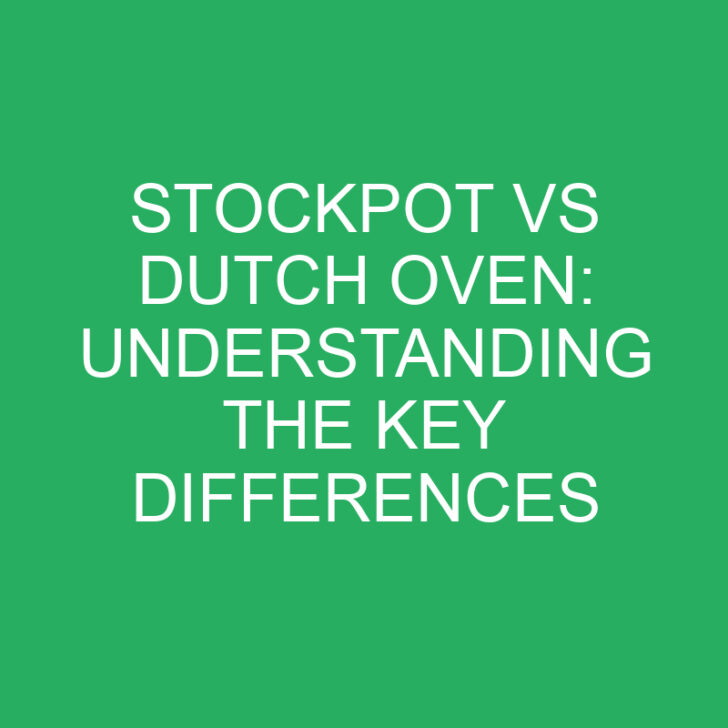 Stockpot vs Dutch Oven: Understanding the Key Differences