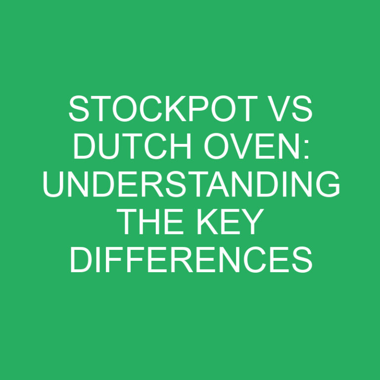 Stockpot vs Dutch Oven: Understanding the Key Differences