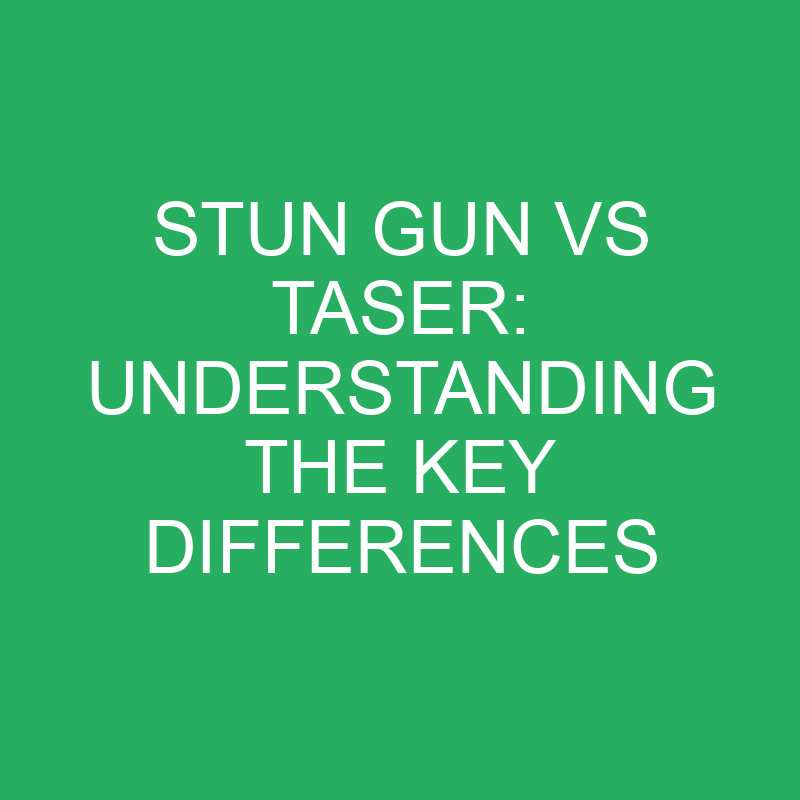 Stun Gun vs Taser: Understanding the Key Differences 1 stun gun vs taser understanding the key differences 12261