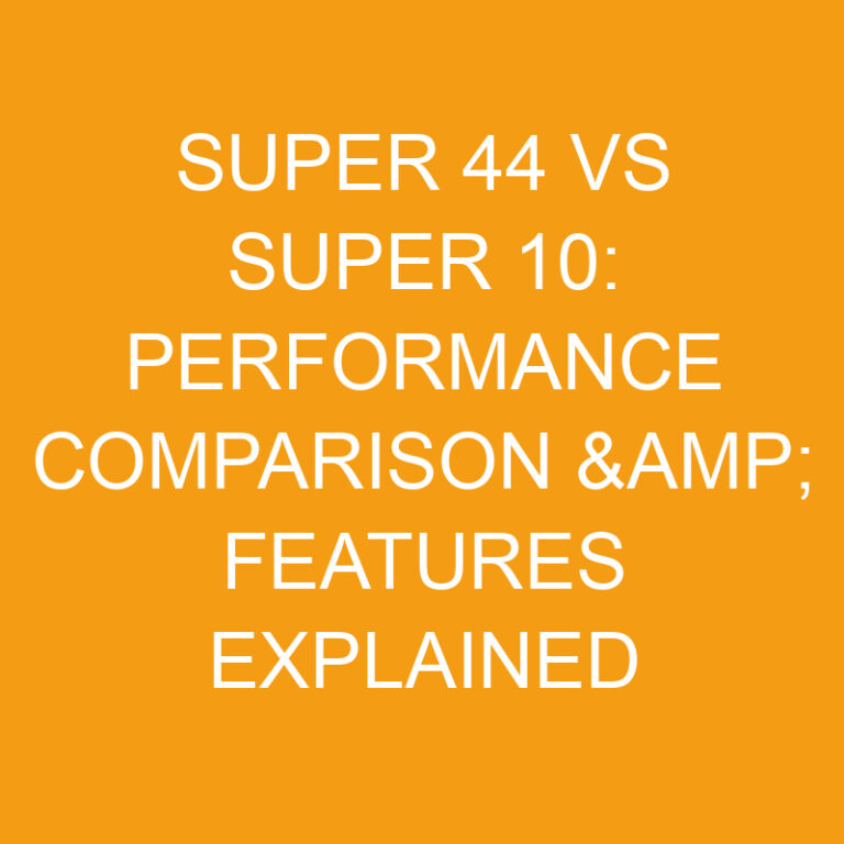 Super 44 vs Super 10: Performance Comparison & Features Explained