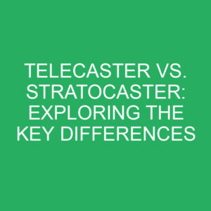 telecaster vs stratocaster exploring the key differences 12274