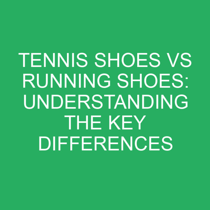 Tennis Shoes vs Running Shoes: Understanding the Key Differences