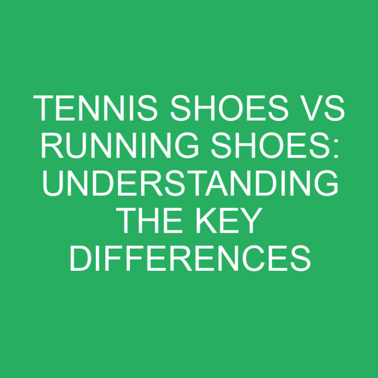 Tennis Shoes vs Running Shoes: Understanding the Key Differences