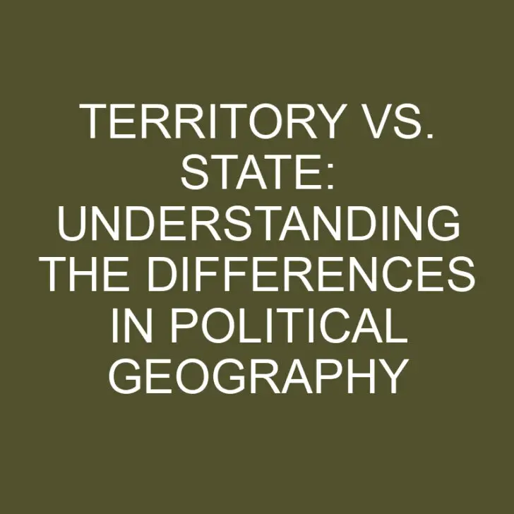 Territory vs. State: Understanding the Differences in Political Geography