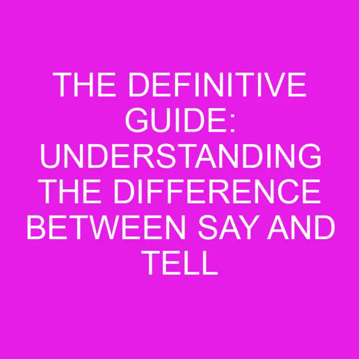 The Definitive Guide: Understanding the Difference Between Say and Tell