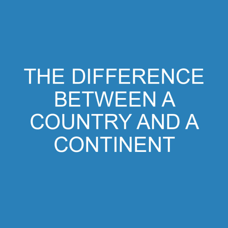 The Difference Between a Country and a Continent