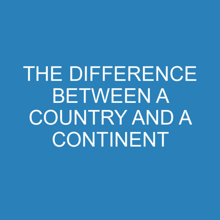 The Difference Between a Country and a Continent 5 The Difference Between a Country and a Continent