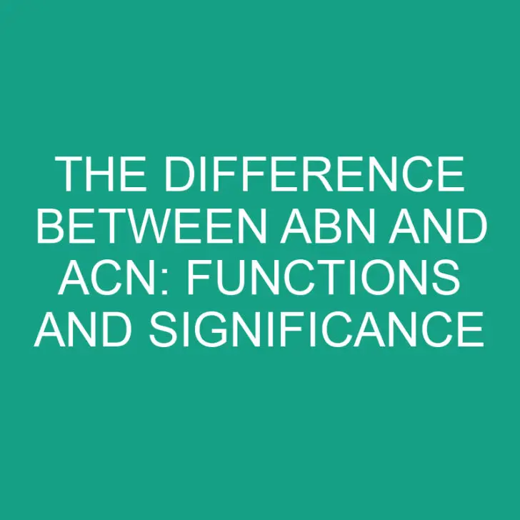 The Difference Between ABN and ACN: Functions and Significance
