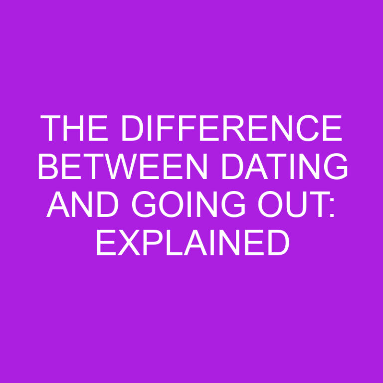The Difference Between Dating and Going Out: Explained 5 The Difference Between Dating and Going Out: Explained
