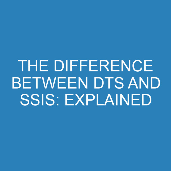 The Difference Between DTS and SSIS: Explained