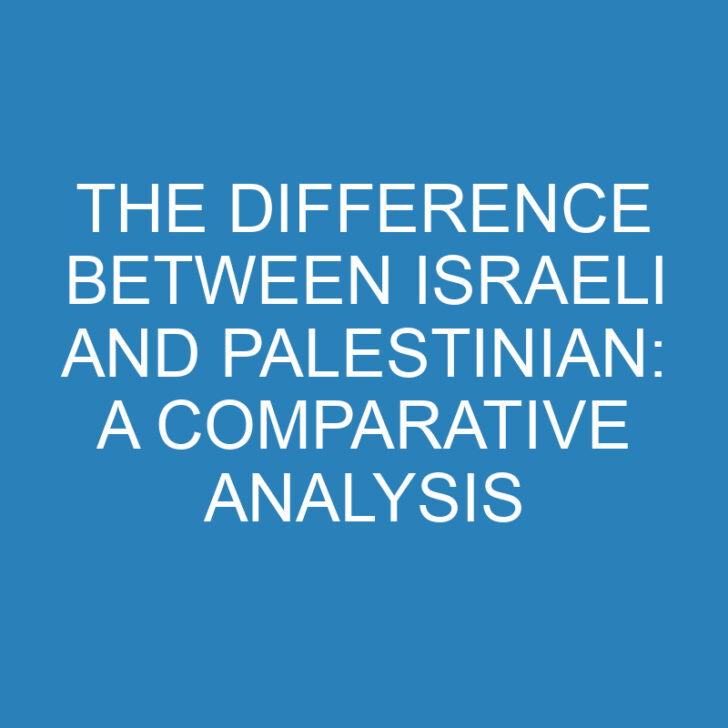 The Difference Between Israeli and Palestinian: A Comparative Analysis