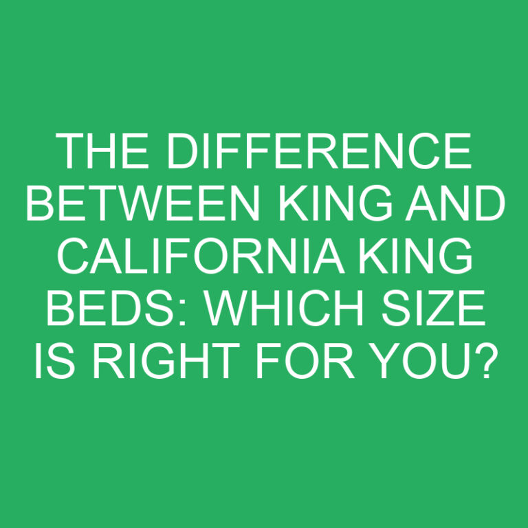 The Difference Between King and California King Beds: Which Size is Right for You? 7 The Difference Between King and California King Beds: Which Size is Right for You?