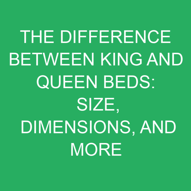The Difference Between King and Queen Beds: Size, Dimensions, and More