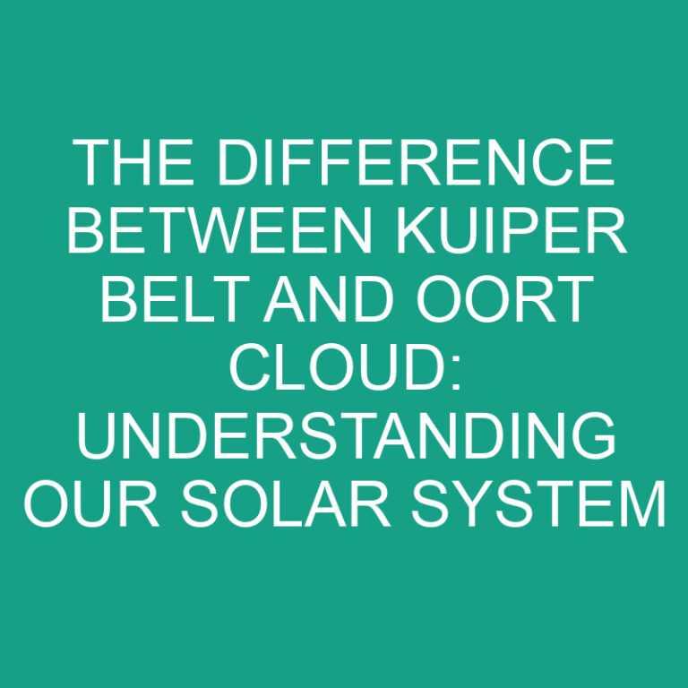 The Difference Between Kuiper Belt And Oort Cloud: Understanding Our Solar System 7 The Difference Between Kuiper Belt And Oort Cloud: Understanding Our Solar System