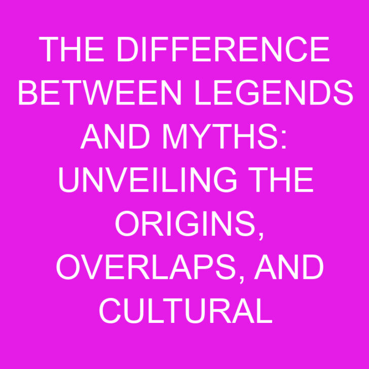 The Difference Between Legends and Myths: Unveiling the Origins, Overlaps, and Cultural Significance
