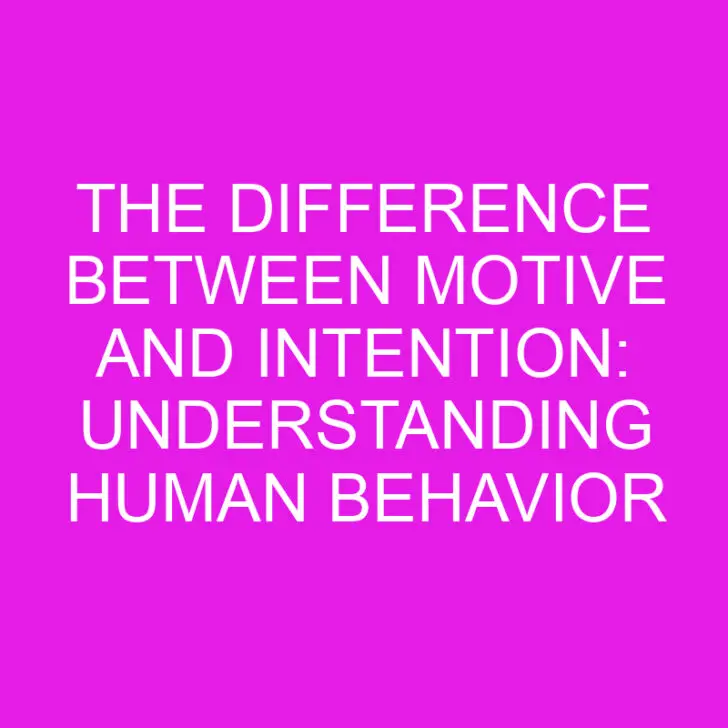 The Difference Between Motive and Intention: Understanding Human Behavior