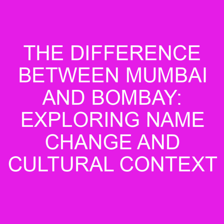The Difference Between Mumbai and Bombay: Exploring Name Change and Cultural Context 5 The Difference Between Mumbai and Bombay: Exploring Name Change and Cultural Context
