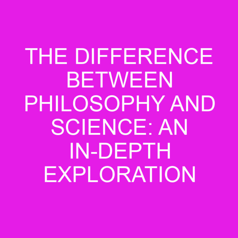 The Difference Between Philosophy And Science: An In-depth Exploration