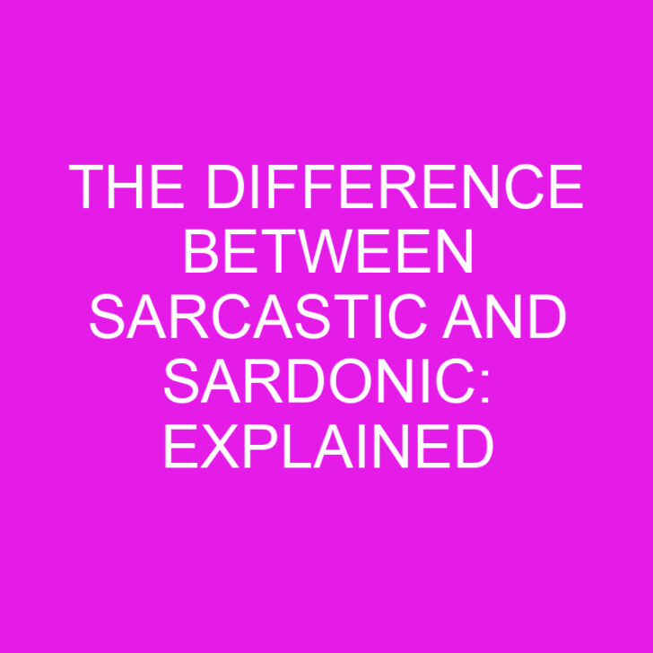 The Difference Between Sarcastic and Sardonic: Explained