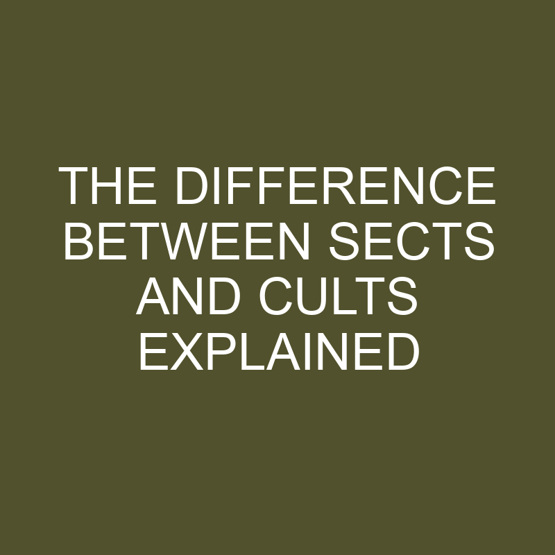 The Difference Between Sects And Cults Explained » Differencess