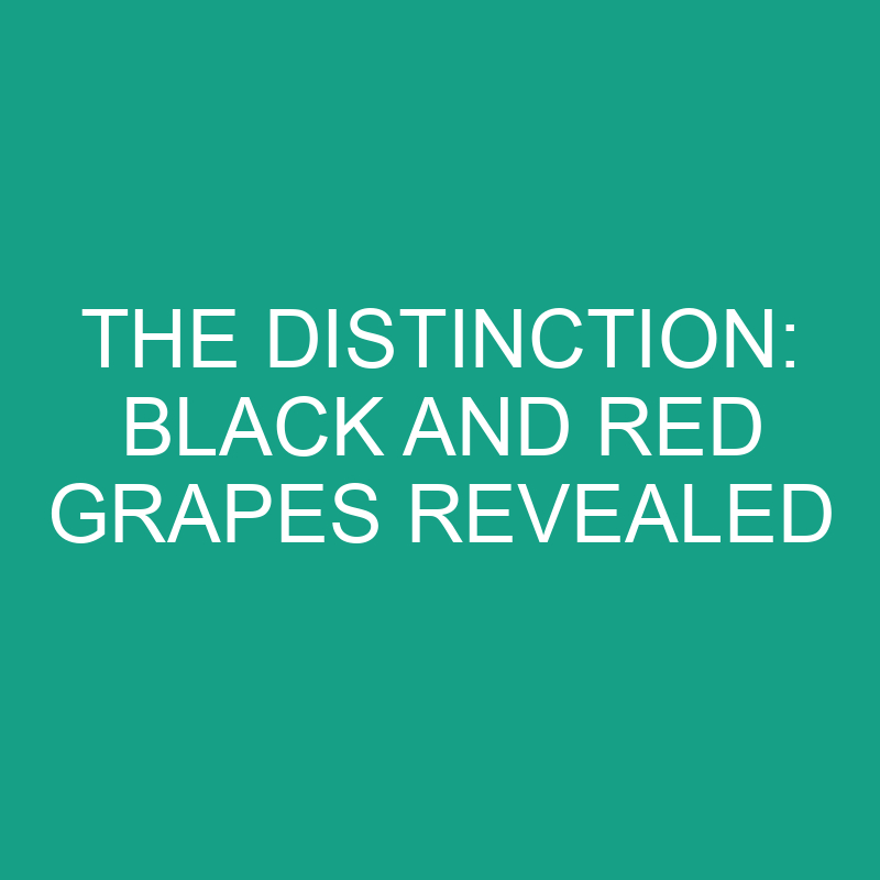 the distinction black and red grapes revealed 11820