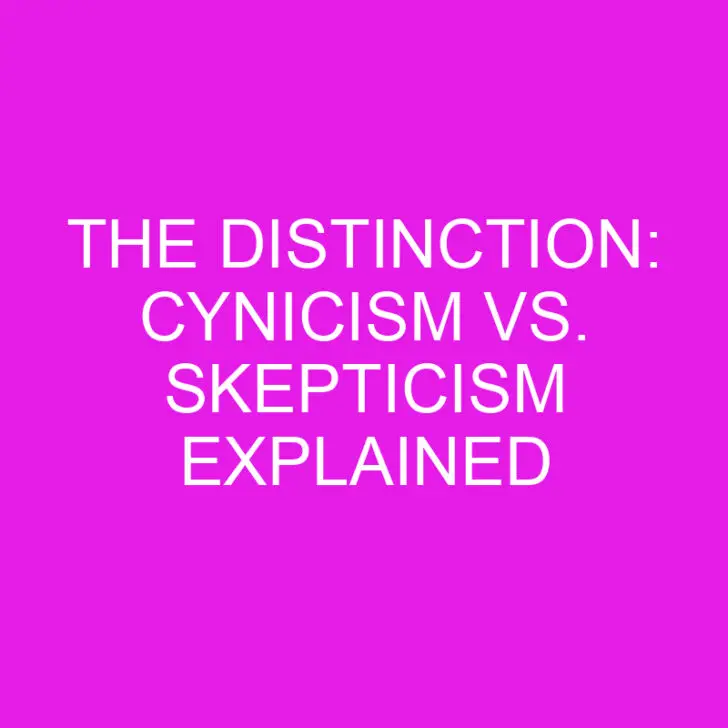 The Distinction: Cynicism vs. Skepticism Explained