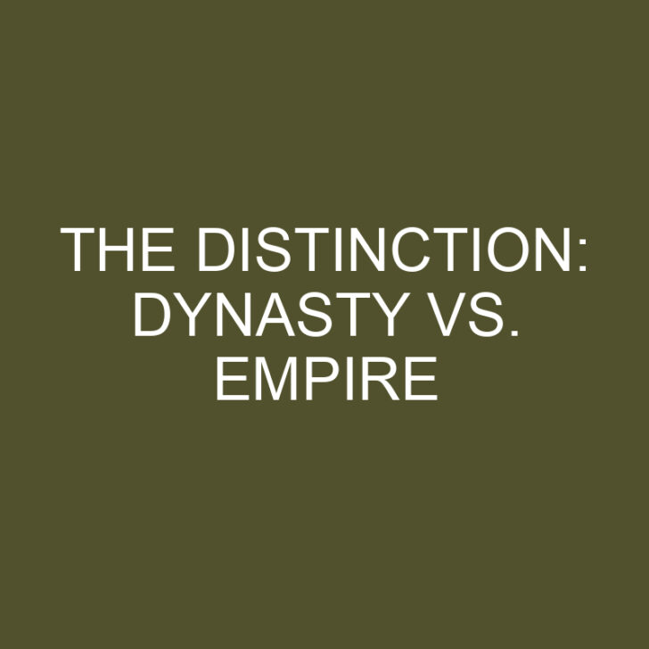 The Distinction Dynasty Vs. Empire » Differencess