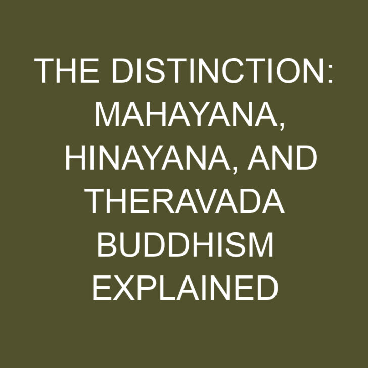The Distinction: Mahayana, Hinayana, and Theravada Buddhism Explained