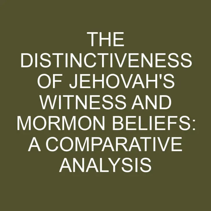 The Distinctiveness of Jehovah’s Witness and Mormon Beliefs: A Comparative Analysis