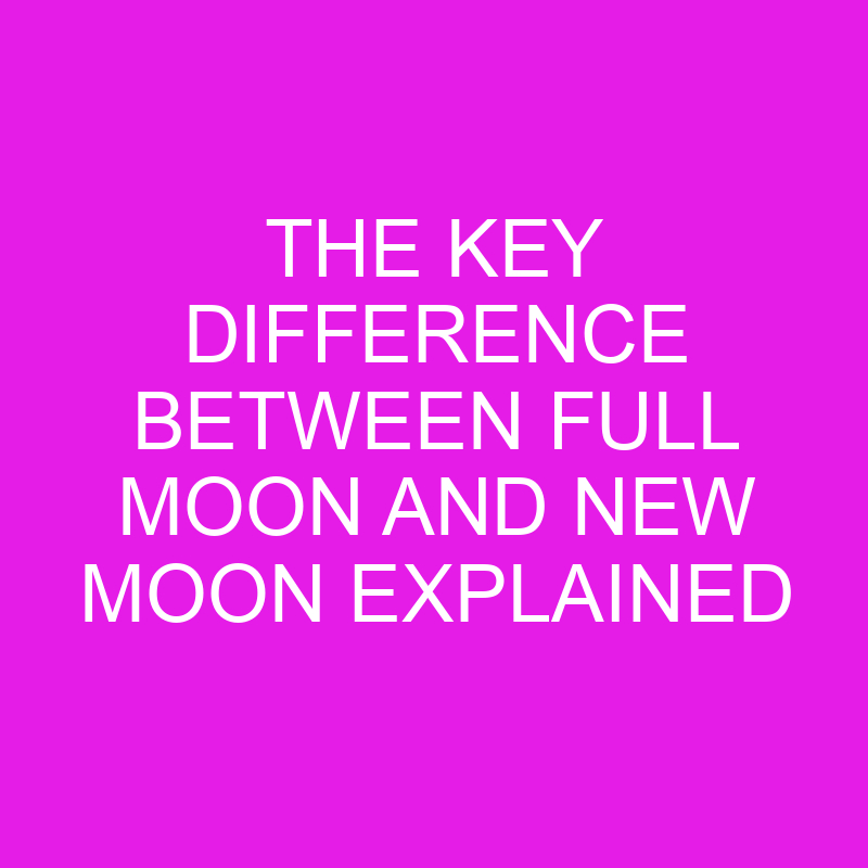 the key difference between full moon and new moon