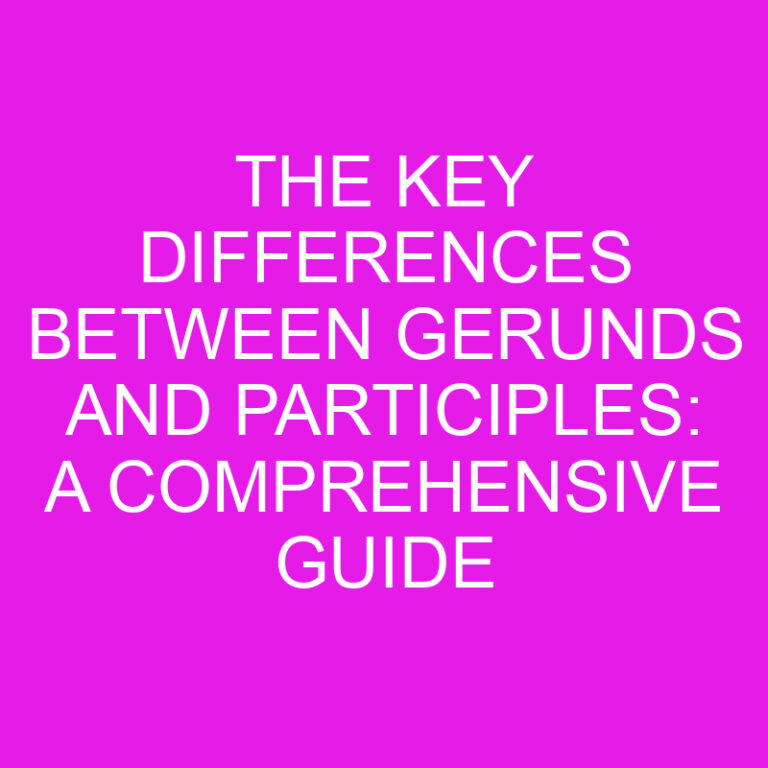 The Key Differences Between Gerunds and Participles: A Comprehensive Guide 4 The Key Differences Between Gerunds and Participles: A Comprehensive Guide