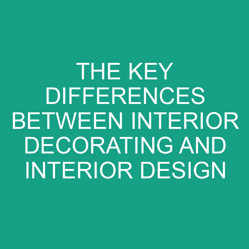 The Key Differences Between Interior Decorating And Interior Design