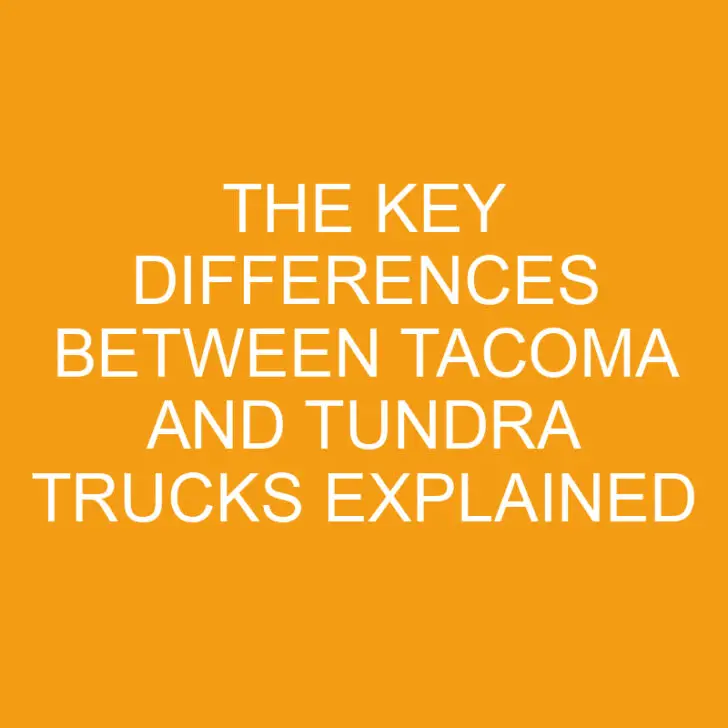 The Key Differences Between Tacoma and Tundra Trucks Explained