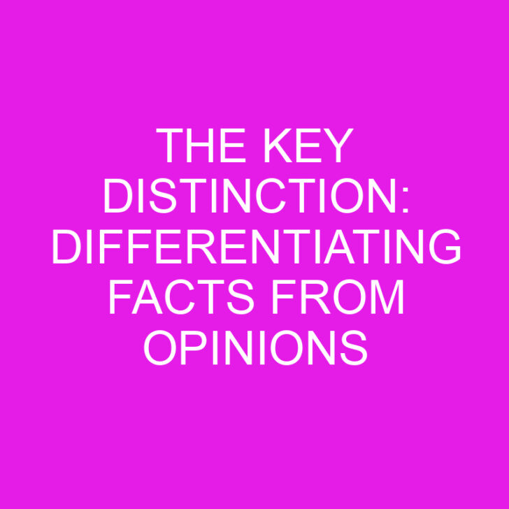 The Key Distinction: Differentiating Facts from Opinions