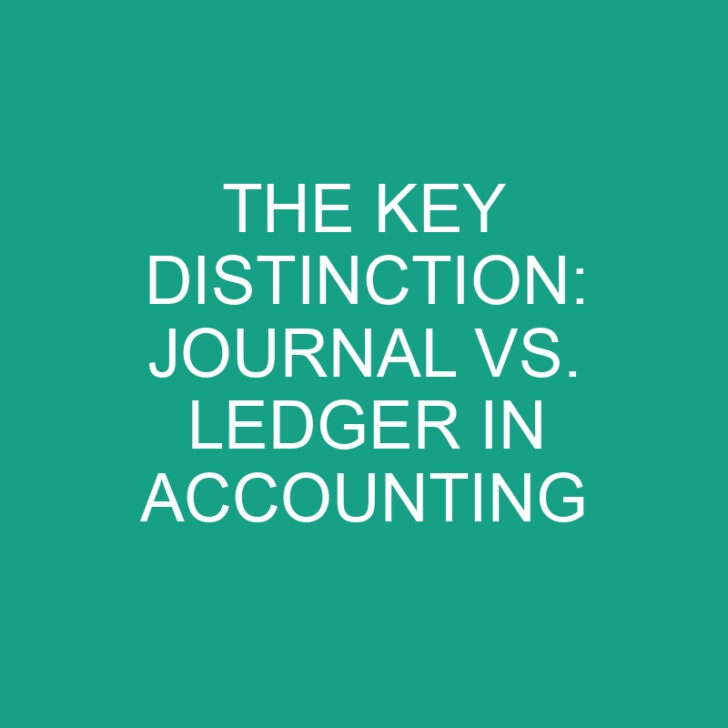 The Key Distinction Journal Vs. Ledger In Accounting » Differencess