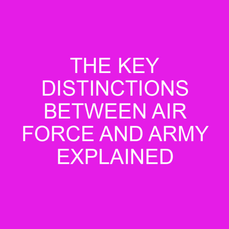 The Key Distinctions Between Air Force and Army Explained