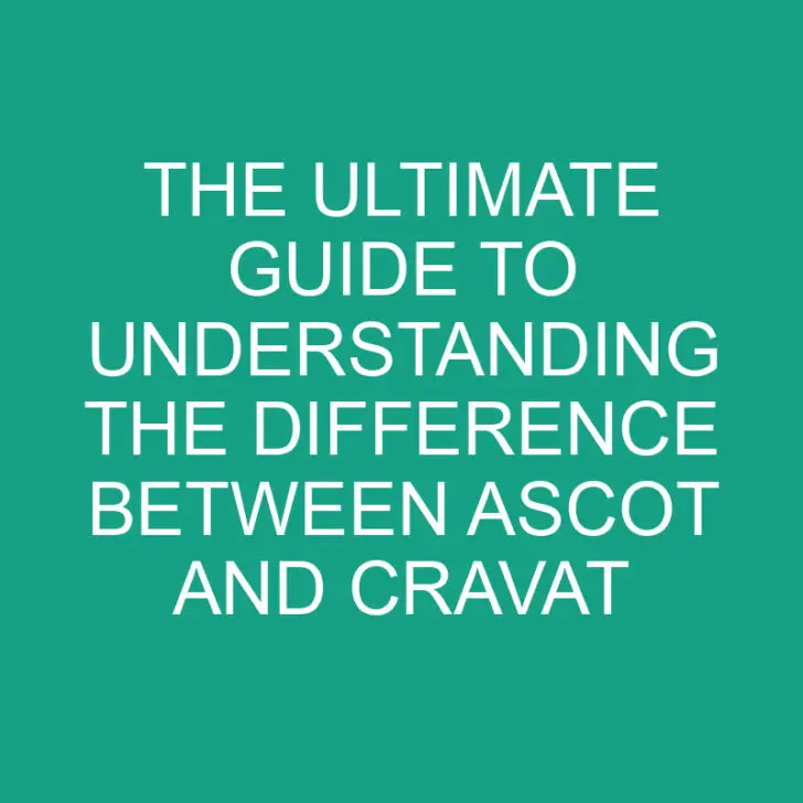 The Ultimate Guide to Understanding the Difference Between Ascot and Cravat
