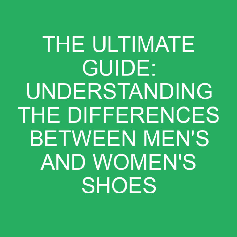 The Ultimate Guide: Understanding the Differences Between Men’s and Women’s Shoes