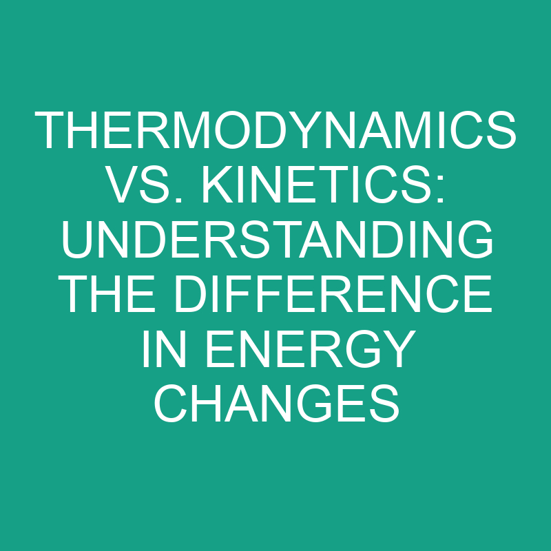 Thermodynamics Vs. Understanding The Difference In Energy