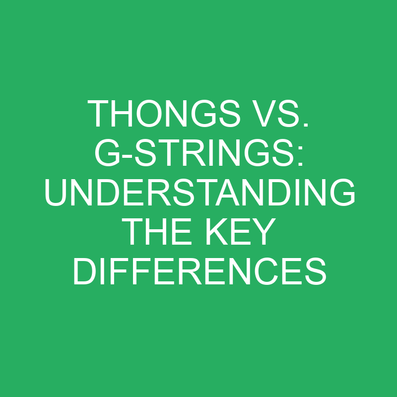 Thongs vs. G-Strings: Understanding the Key Differences 1 thongs vs g strings understanding the key differences 12291