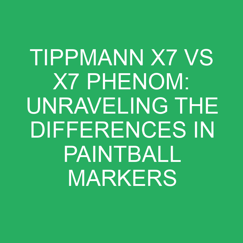tippmann x7 vs x7 phenom unraveling the differences in paintball markers 12133