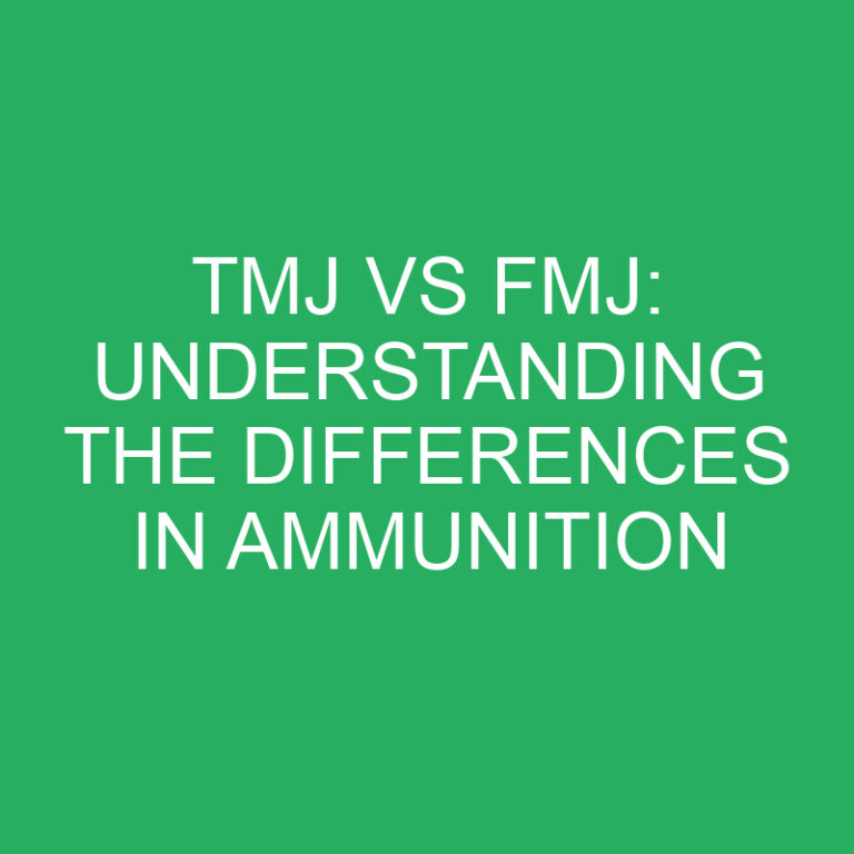 TMJ vs FMJ: Understanding the Differences in Ammunition