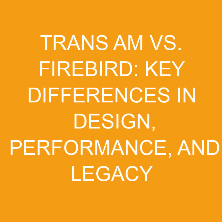 Trans Am vs. Firebird: Key Differences in Design, Performance, and Legacy 6 Trans Am vs. Firebird: Key Differences in Design, Performance, and Legacy