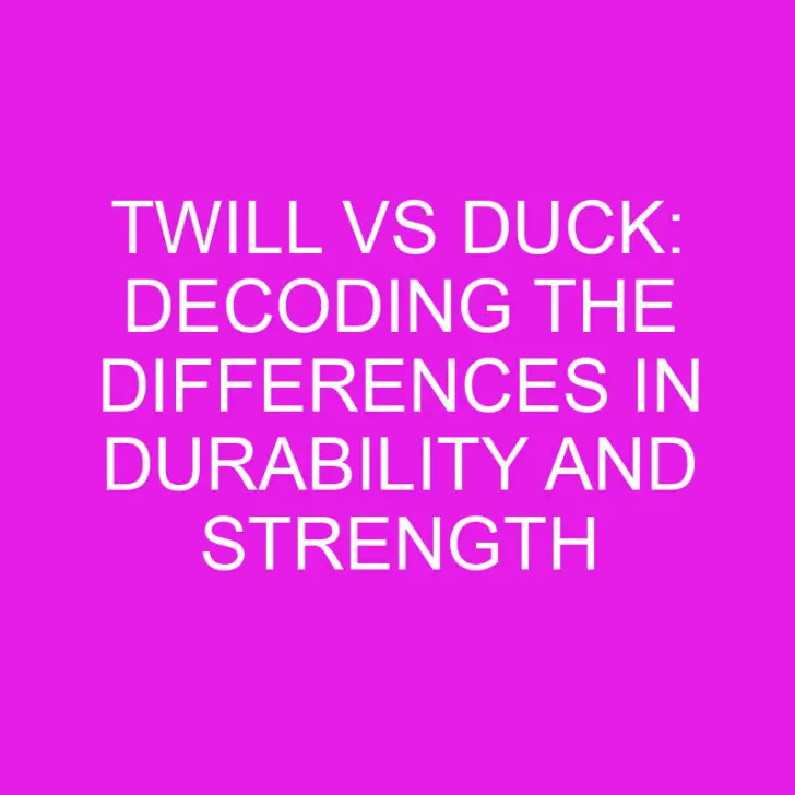 Twill vs Duck: Decoding the Differences in Durability and Strength