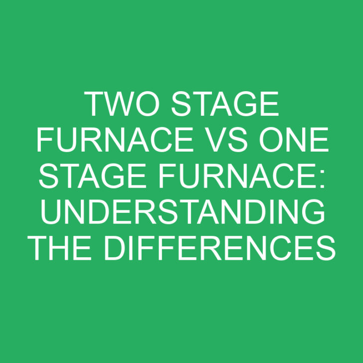 Two Stage Furnace vs One Stage Furnace: Understanding the Differences