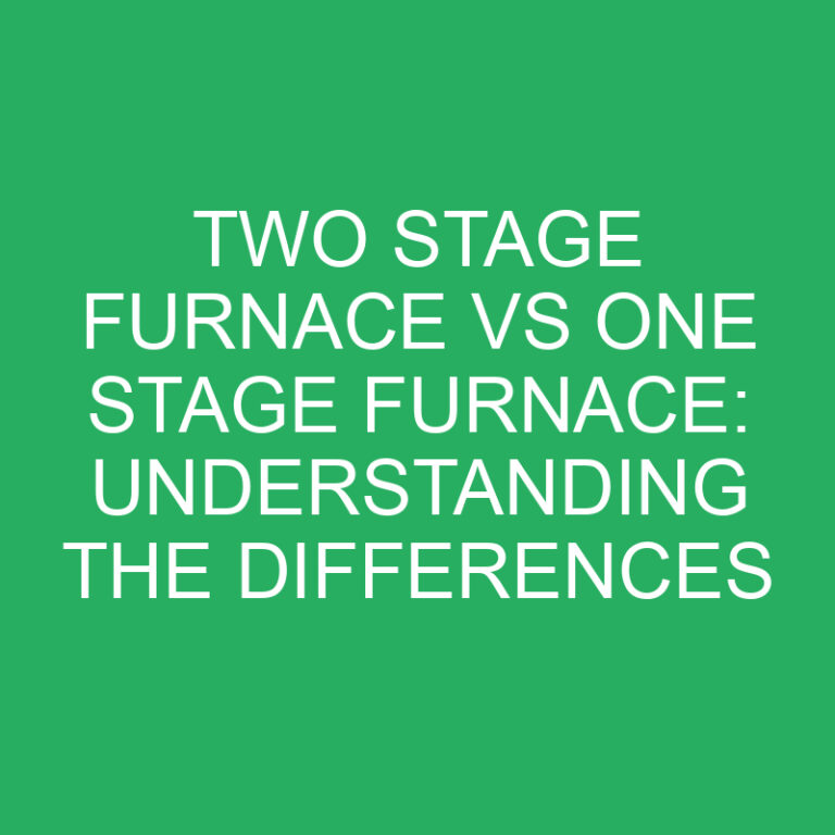 Two Stage Furnace vs One Stage Furnace: Understanding the Differences