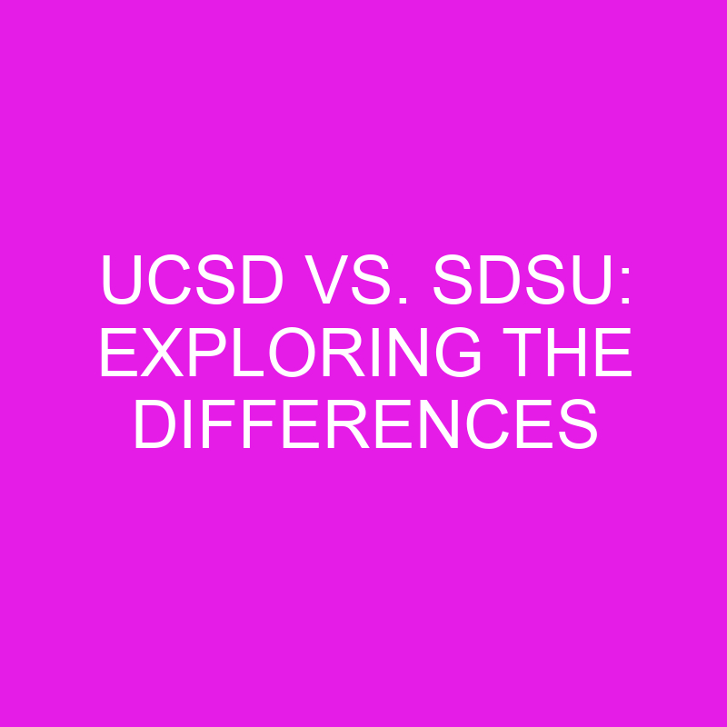 ucsd vs sdsu exploring the differences 10418