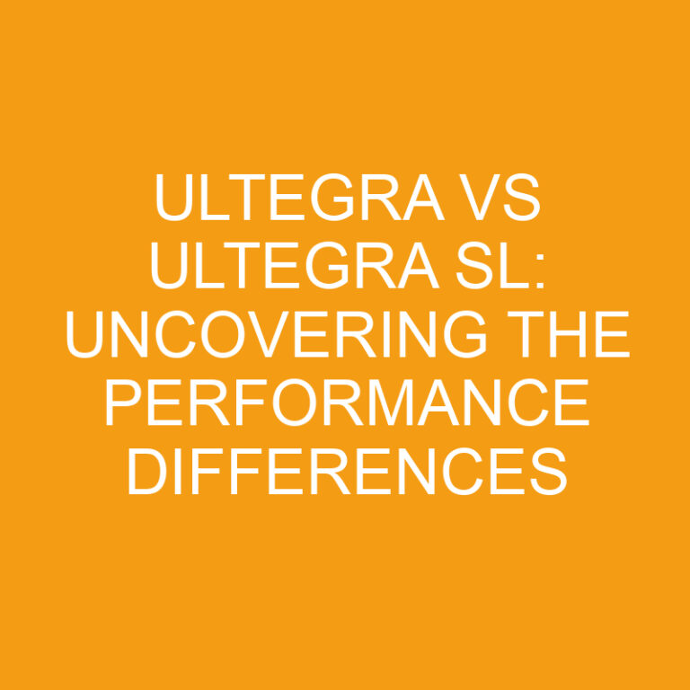 Ultegra vs Ultegra SL: Uncovering the Performance Differences