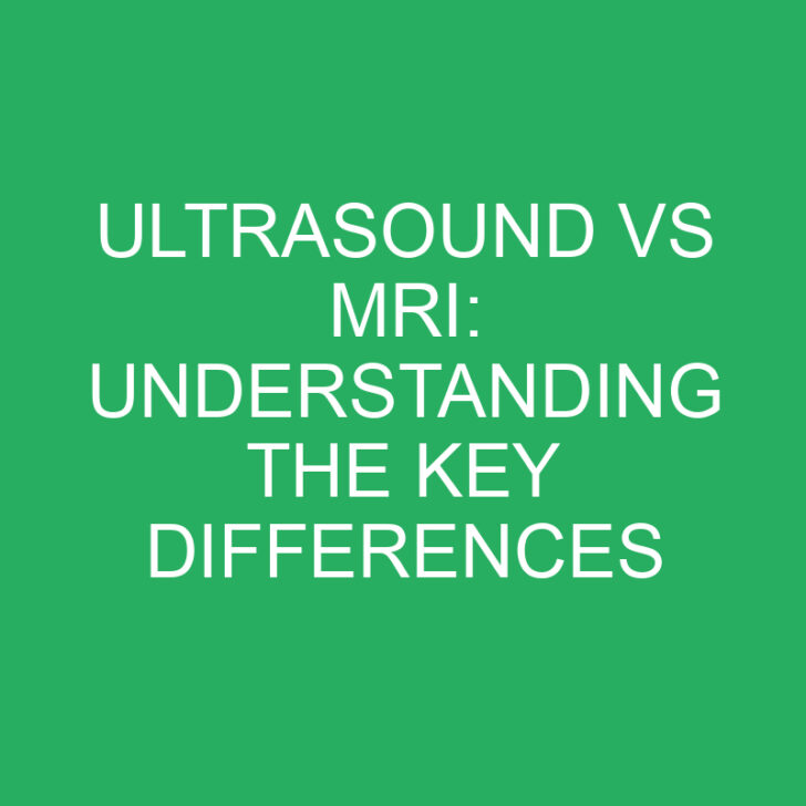Ultrasound vs MRI: Understanding the Key Differences