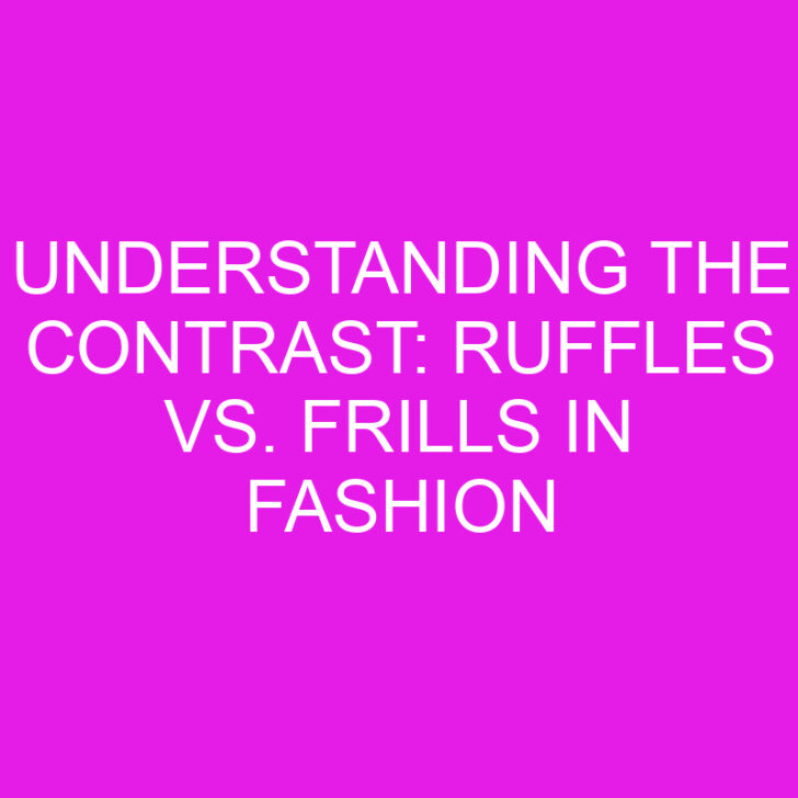 Understanding the Contrast: Ruffles vs. Frills in Fashion
